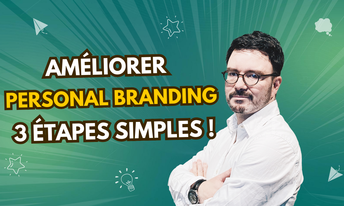  Comment améliorer votre personal branding en 3 Étapes simples!